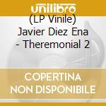 (LP Vinile) Javier Diez Ena - Theremonial 2 vinile