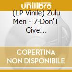 (LP Vinile) Zulu Men - 7-Don'T Give Up/Sweet.. vinile