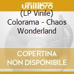 (LP Vinile) Colorama - Chaos Wonderland lp vinile