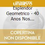 Esplendor Geometrico - 40 Anos Nos Iluminan (2 Cd) cd