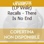 (LP Vinile) Recalls - There Is No End lp vinile