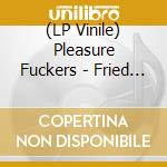 (LP Vinile) Pleasure Fuckers - Fried Cheese And Pivo (2 Lp) lp vinile