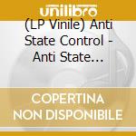 (LP Vinile) Anti State Control - Anti State Control vinile