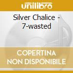 Silver Chalice - 7-wasted cd