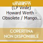 (LP Vinile) Howard Werth - Obsolete / Mango Man (7') vinile