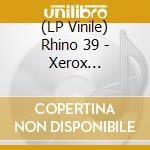 (LP Vinile) Rhino 39 - Xerox (Dangerhouse Repress) (7