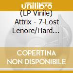 (LP Vinile) Attrix - 7-Lost Lenore/Hard Times vinile