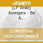 (LP Vinile) Avengers - Be A Caveman/Broken Heart Ahead vinile