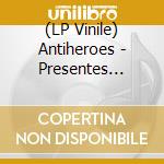 (LP Vinile) Antiheroes - Presentes Urbanizados vinile