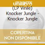 (LP Vinile) Knocker Jungle - Knocker Jungle vinile