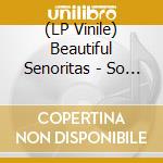 (LP Vinile) Beautiful Senoritas - So Good vinile