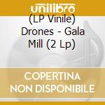 (LP Vinile) Drones - Gala Mill (2 Lp)