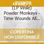 (LP Vinile) Powder Monkeys - Time Wounds All Heels lp vinile