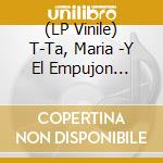 (LP Vinile) T-Ta, Maria -Y El Empujon Brutal- - Maria T-Ta Y El Empujon Brutal vinile