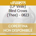 (LP Vinile) Blind Crows (Thee) - 0823 vinile