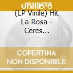 (LP Vinile) Hit La Rosa - Ceres Entropicos Edicion Especial vinile