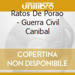 Ratos De Porao - Guerra Civil Canibal cd musicale di RATOS DE PORAO
