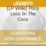 (LP Vinile) Poco Loco In The Coco vinile