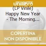 (LP Vinile) Happy New Year - The Morning After The Night Before vinile