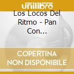 Los Locos Del Ritmo - Pan Con Mantequilla cd musicale