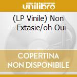 (LP Vinile) Non - Extasie/oh Oui vinile