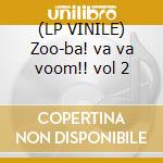 (LP VINILE) Zoo-ba! va va voom!! vol 2 lp vinile di Artisti Vari