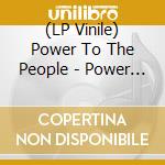 (LP Vinile) Power To The People - Power To The People (7