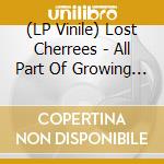 (LP Vinile) Lost Cherrees - All Part Of Growing Up lp vinile di Lost Cherrees