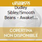 Dudley Sibley/Smooth Beans - Awake! (7