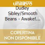 Dudley Sibley/Smooth Beans - Awake! (7') cd