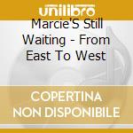 Marcie'S Still Waiting - From East To West cd musicale di Marcie'S Still Waiting