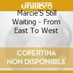 Marcie'S Still Waiting - From East To West cd