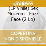 (LP Vinile) Sex Museum - Fuzz Face (2 Lp) lp vinile di Sex Museum
