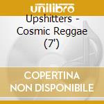 Upshitters - Cosmic Reggae (7') cd