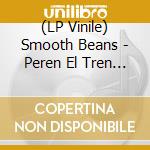 (LP Vinile) Smooth Beans - Peren El Tren / 610 Time (7') vinile