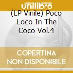(LP Vinile) Poco Loco In The Coco Vol.4