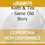 Keith & Tex - Same Old Story cd