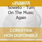 Soweto - Turn On The Music Again cd