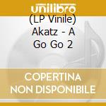 (LP Vinile) Akatz - A Go Go 2 lp vinile di Akatz