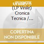 (LP Vinile) Cronica Tecnica / Various (2 Lp) lp vinile di Artisti Vari