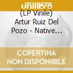 (LP Vinile) Artur Ruiz Del Pozo - Native Compositions vinile
