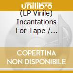 (LP Vinile) Incantations For Tape / Various (Clear Vinyl+Cd) vinile
