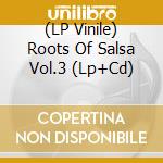 (LP Vinile) Roots Of Salsa Vol.3 (Lp+Cd) vinile