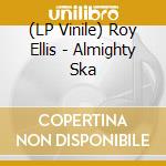 (LP Vinile) Roy Ellis - Almighty Ska vinile