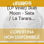 (LP Vinile) Ikah Moon - Sista / La Tarara (7') vinile