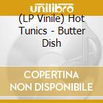 (LP Vinile) Hot Tunics - Butter Dish vinile