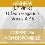 (LP Vinile) Orfeon Gagarin - Voces A 45 lp vinile di Orfeon Gagarin