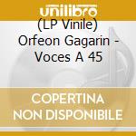 (LP Vinile) Orfeon Gagarin - Voces A 45 vinile