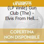 (LP Vinile) Gun Club (The) - Elvis From Hell (2 Lp) lp vinile di Club Gun