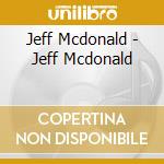 Jeff Mcdonald - Jeff Mcdonald cd